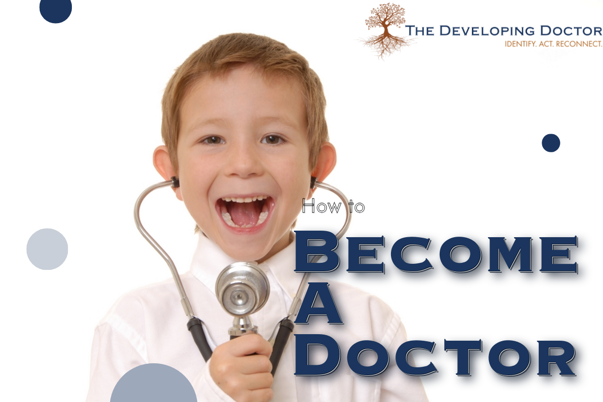 how-to-become-a-doctor_premed-advice_steps-to-become-a-doctor_the-developing-doctor how to become a doctor steps to become a doctor