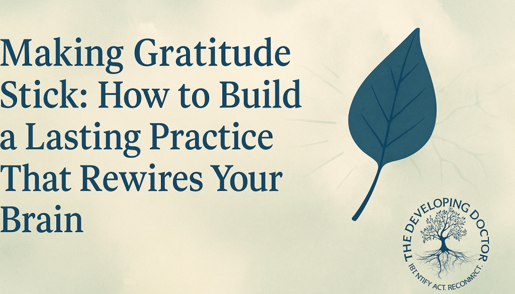 Making gratitude stick how to build a lasting gratitude gractice the developing doctor