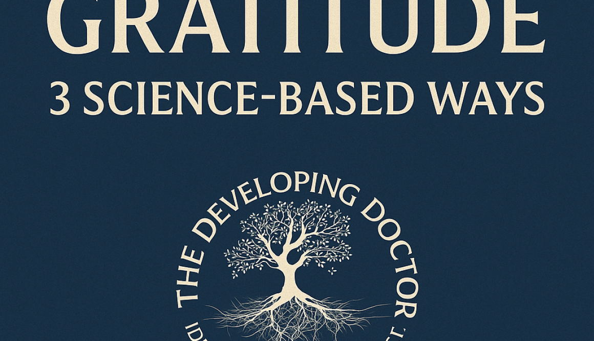 Graphic with dark blue background displaying the title “How to Practice Gratitude: 3 Science-Based Ways” and The Developing Doctor logo featuring a white tree with roots and the words “Identify. Act. Reconnect.”