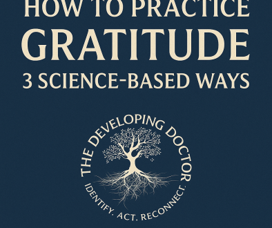 Graphic with dark blue background displaying the title “How to Practice Gratitude: 3 Science-Based Ways” and The Developing Doctor logo featuring a white tree with roots and the words “Identify. Act. Reconnect.”